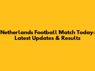 Netherlands Football Match Today: Latest Updates & Results