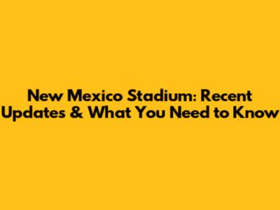 New Mexico Stadium: Recent Updates & What You Need to Know