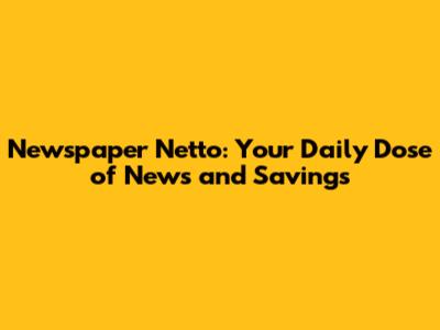 Newspaper Netto: Your Daily Dose of News and Savings