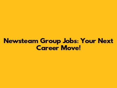 Newsteam Group Jobs: Your Next Career Move!