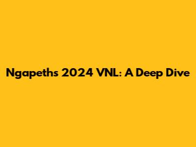 Ngapeth's 2024 VNL: A Deep Dive