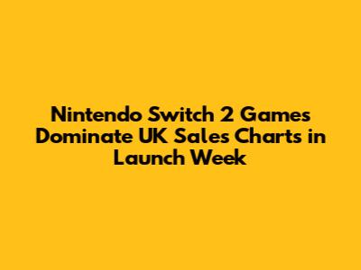 Nintendo Switch 2 Games Dominate UK Sales Charts in Launch Week