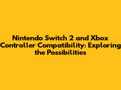 Nintendo Switch 2 and Xbox Controller Compatibility: Exploring the Possibilities