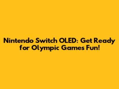 Nintendo Switch OLED: Get Ready for Olympic Games Fun!