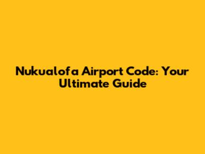 Nuku'alofa Airport Code: Your Ultimate Guide