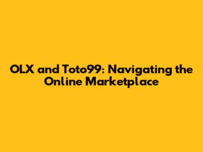 OLX and Toto99: Navigating the Online Marketplace
