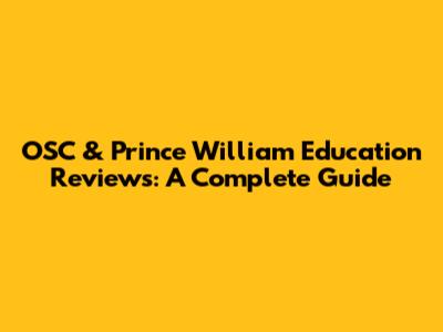 OSC & Prince William Education Reviews: A Complete Guide