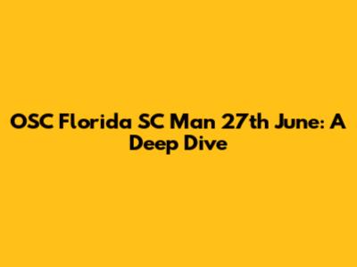 OSC Florida SC Man 27th June: A Deep Dive