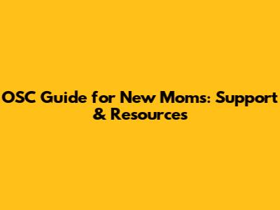 OSC Guide for New Moms: Support & Resources