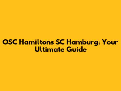 OSC Hamiltons SC Hamburg: Your Ultimate Guide