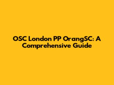 OSC London PP OrangSC: A Comprehensive Guide