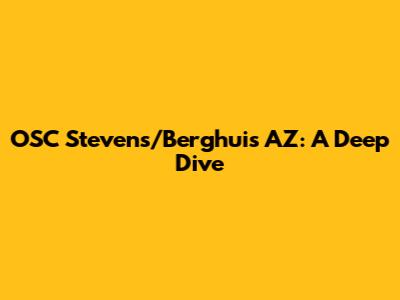 OSC Stevens/Berghuis AZ: A Deep Dive