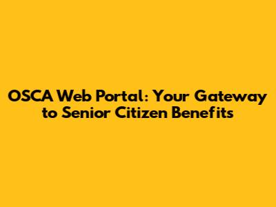 OSCA Web Portal: Your Gateway to Senior Citizen Benefits