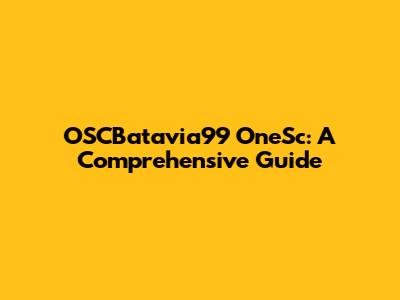 OSCBatavia99 OneSc: A Comprehensive Guide