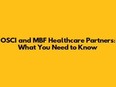 OSCI and MBF Healthcare Partners: What You Need to Know