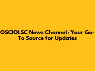 OSCIOLSC News Channel: Your Go-To Source for Updates