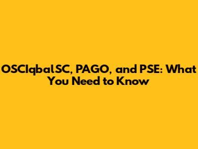 OSCIqbalSC, PAGO, and PSE: What You Need to Know
