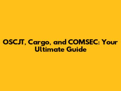 OSCJT, Cargo, and COMSEC: Your Ultimate Guide
