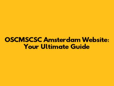 OSCMSCSC Amsterdam Website: Your Ultimate Guide