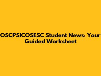 OSCPSICOSESC Student News: Your Guided Worksheet