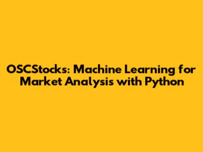 OSCStocks: Machine Learning for Market Analysis with Python