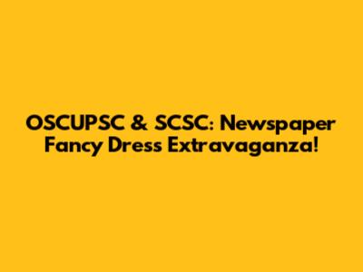 OSCUPSC & SCSC: Newspaper Fancy Dress Extravaganza!