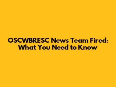 OSCWBRESC News Team Fired: What You Need to Know
