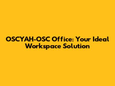 OSCYAH-OSC Office: Your Ideal Workspace Solution