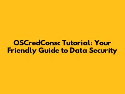 OSCredConsc Tutorial: Your Friendly Guide to Data Security