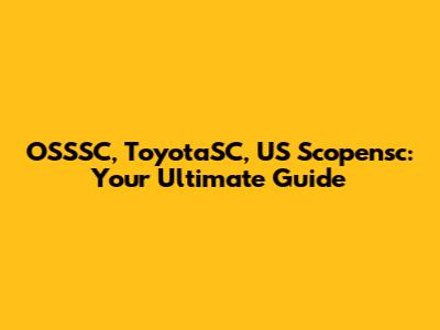 OSSSC, ToyotaSC, US Scopensc: Your Ultimate Guide