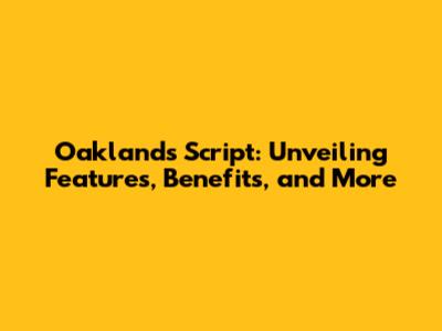 Oaklands Script: Unveiling Features, Benefits, and More