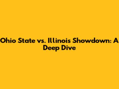 Ohio State vs. Illinois Showdown: A Deep Dive