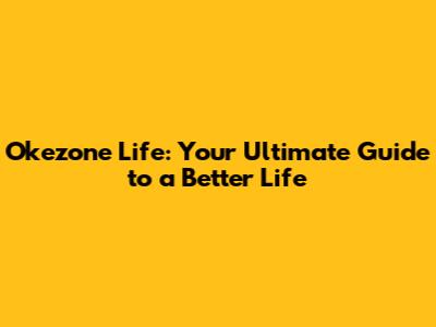 Okezone Life: Your Ultimate Guide to a Better Life