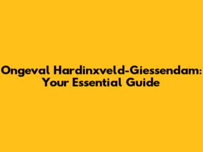 Ongeval Hardinxveld-Giessendam: Your Essential Guide