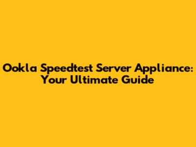 Ookla Speedtest Server Appliance: Your Ultimate Guide