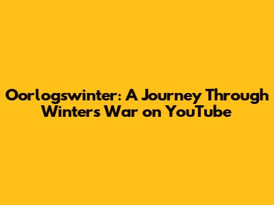 Oorlogswinter: A Journey Through Winter's War on YouTube
