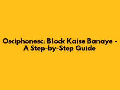 Osciphonesc: Block Kaise Banaye - A Step-by-Step Guide