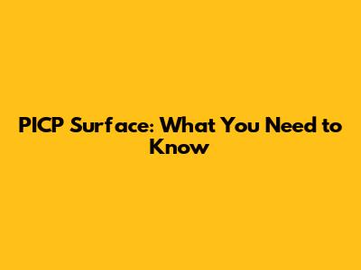 PICP Surface: What You Need to Know