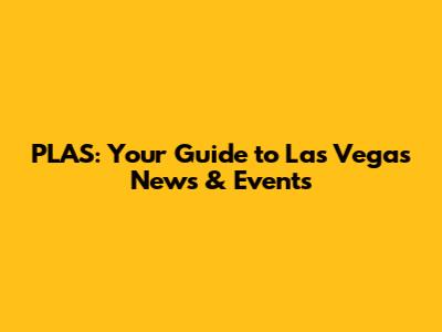 PLAS: Your Guide to Las Vegas News & Events
