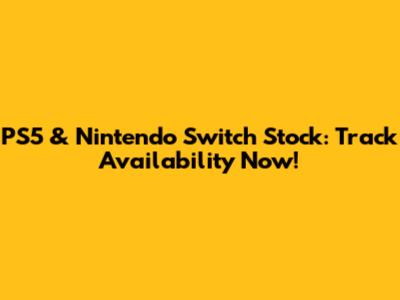 PS5 & Nintendo Switch Stock: Track Availability Now!