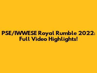 PSE/IWWESE Royal Rumble 2022: Full Video Highlights!