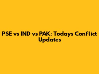PSE vs IND vs PAK: Today's Conflict Updates