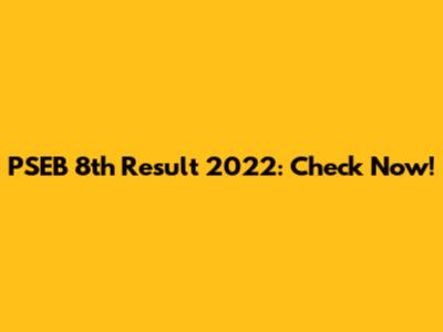 PSEB 8th Result 2022: Check Now!