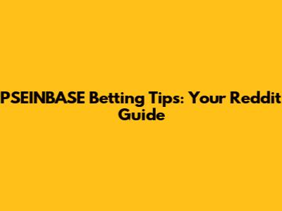 PSEINBASE Betting Tips: Your Reddit Guide