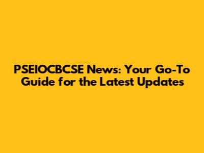 PSEIOCBCSE News: Your Go-To Guide for the Latest Updates