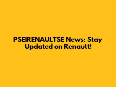 PSEIRENAULTSE News: Stay Updated on Renault!