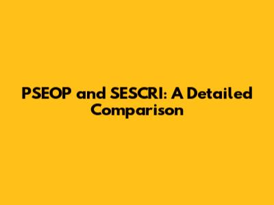 PSEOP and SESCRI: A Detailed Comparison