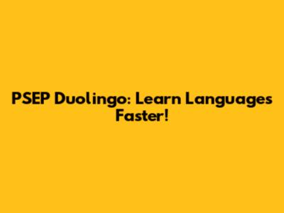 PSEP Duolingo: Learn Languages Faster!
