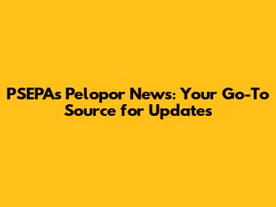 PSEPAs Pelopor News: Your Go-To Source for Updates