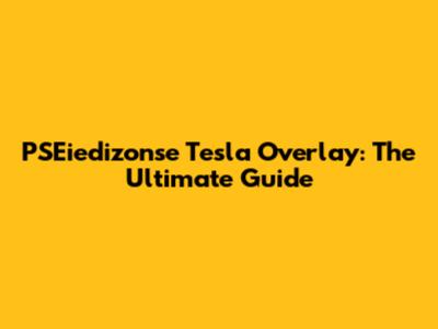 PSEiedizonse Tesla Overlay: The Ultimate Guide